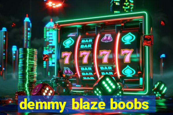 demmy blaze boobs
